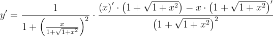\dpi{120} y'=\frac{1}{1+\left (\frac{x}{1+\sqrt{1+x^{2}}} \right )^{2}}\cdot \frac{\left ( x \right )'\cdot\left ( 1+\sqrt{1+x^{2}} \right )-x\cdot \left ( 1+\sqrt{1+x^{2}} \right )' }{\left ( 1+\sqrt{1+x^{2}} \right )^{2}}